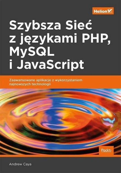 Szybsza Sieć z językami PHP MySQL i JavaScript Helion Caya Andrew Rok