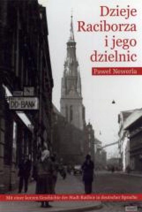 Dzieje Raciborza i jego dzielnic WAW Paweł Newerla Rok wydania: 2008,