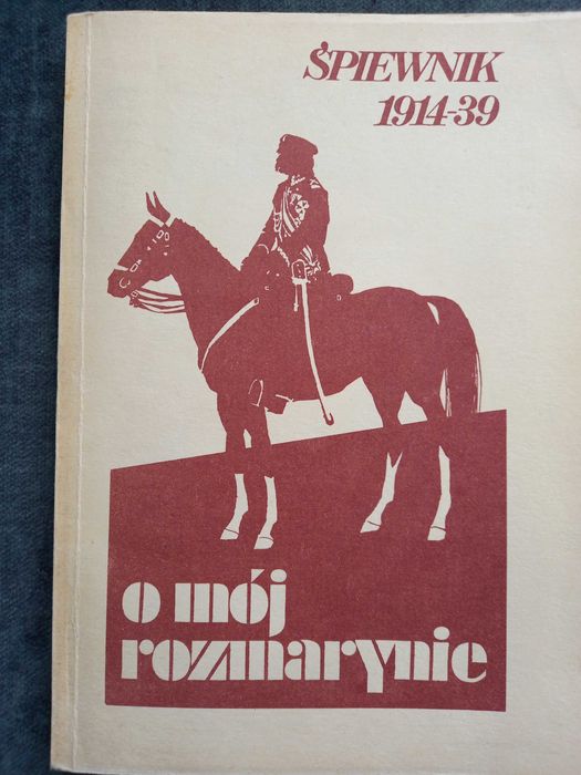 O mój rozmarynie - śpiewnik 1914/39