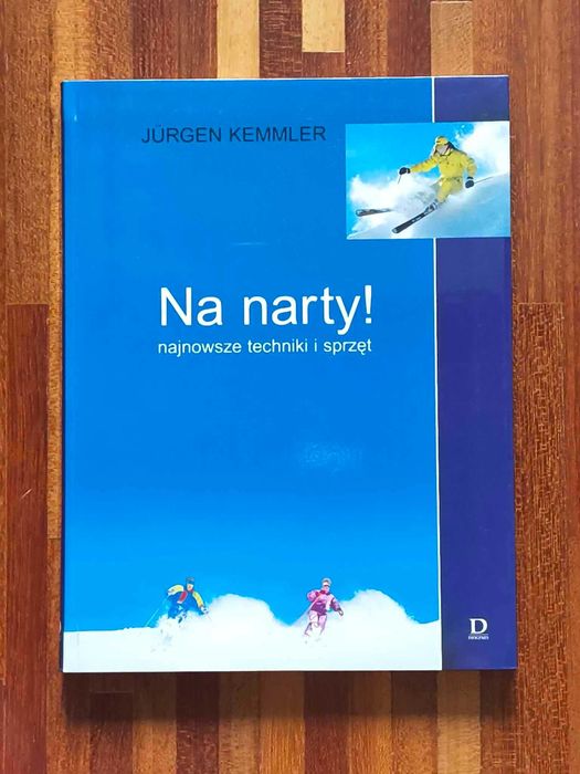 Na Narty! Najnowsze techniki i sprzęt Jurgen Kemmler poradnik książka