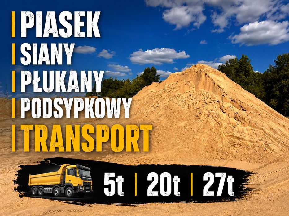 Piasek I Siany I Płukany I Podsypkowy I Transport Wywrotką 5t, 20t, 27t |