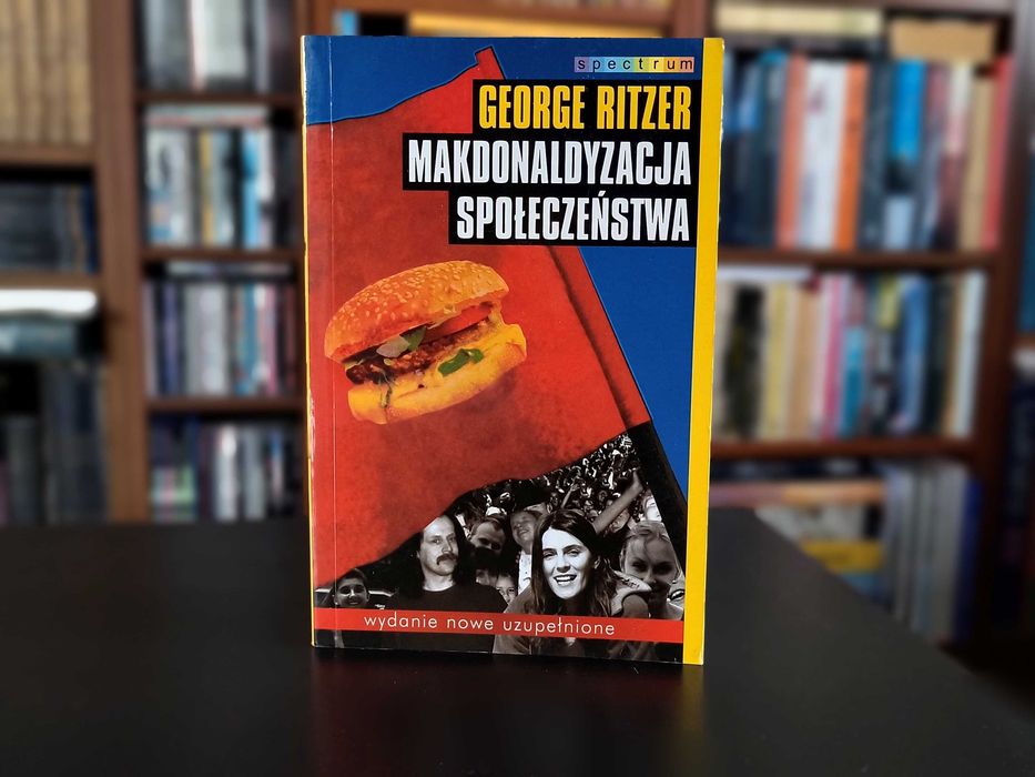 Makdonaldyzacja społeczeństwa - George Ritzer