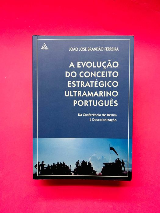 A Evolução do Conceito Estratégico Ultramarino Português