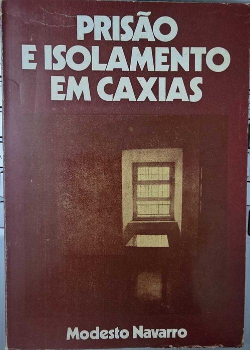 Imprisonment and Isolation in Caxias - António Modesto Navarro
