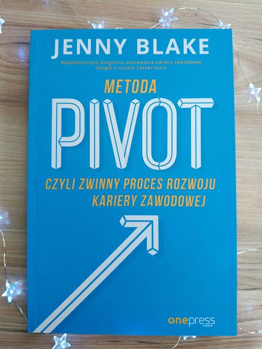 Metoda PIVOT czyli zwinny proces rozwoju kariery zawodowej_Jenny Blake