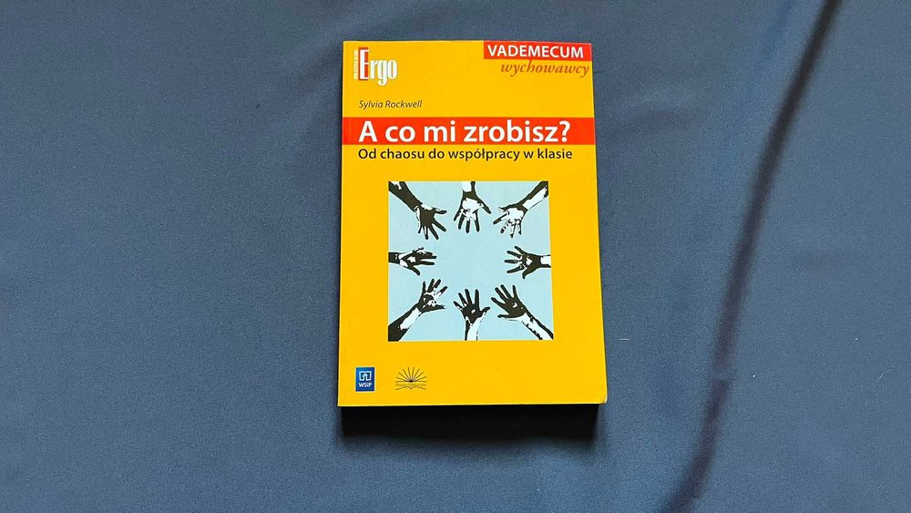 „A co mi zrobisz? Od chaosu do współpracy w klasie” - Sylvia Rockwell