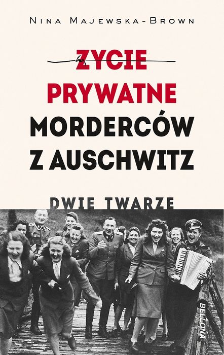 Życie prywatne morderców z Auschwitz. Dwie twarze. Bellona
