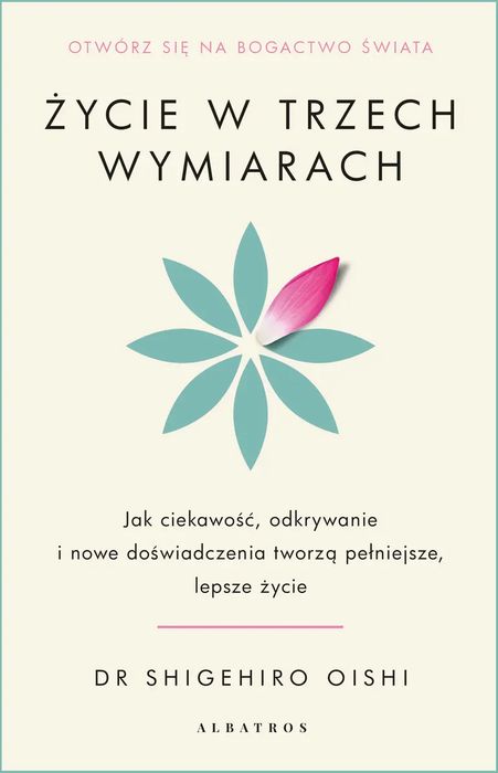 Życie w trzech wymiarach: Jak ciekawość, odkrywanie i doświadczenie tworzą pełniejsze, lepsze życie. Nowy Produkt