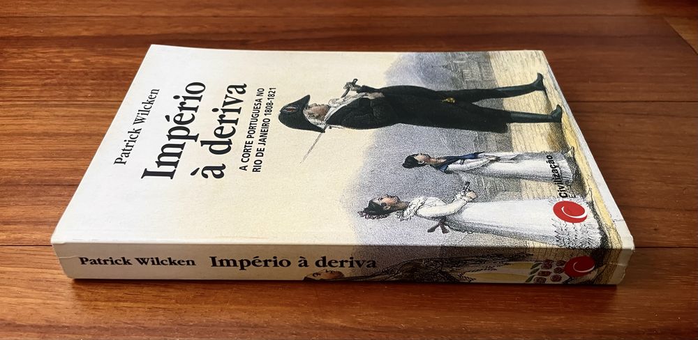 Patrick Wilcken - Império à Deriva: Corte Portuguesa no Rio de Janeiro