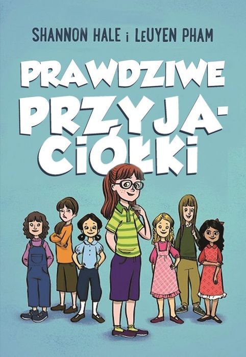Prawdziwe Przyjaciółki. Tom 1 Wyd. 2024  Shannon Hale,Leuyen Pham