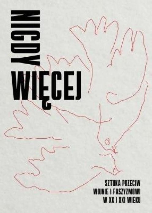 Nigdy więcej. Sztuka przeciw wojnie. Muzeum Sztuki Nowoczesnej w