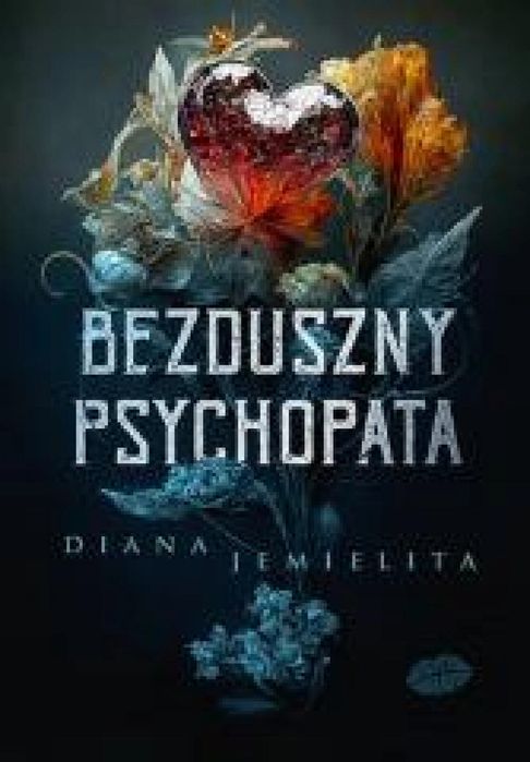 Bezduszny psychopata Editio Diana Jemielita Rok wydania: 2024, oprawa: