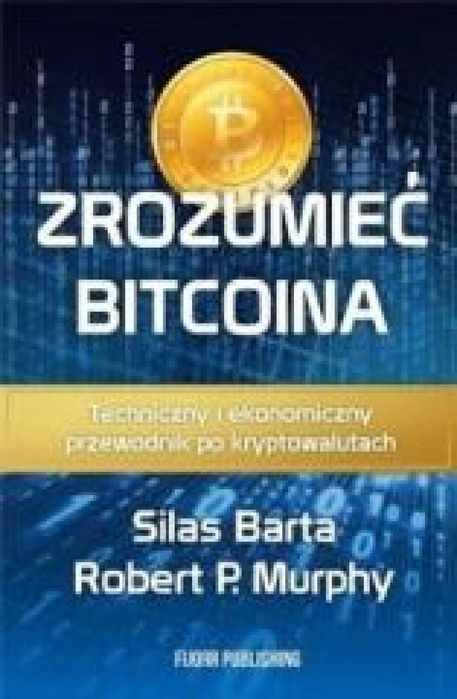 Zrozumieć Bitcoina Fijorr Silas Barta, Robert P. Murphy Rok wydania: