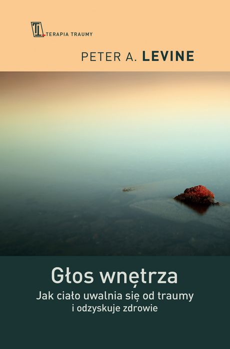 Głos Wnętrza. Jak Ciało Uwalnia Się Od Traumy I Odzyskuje Zdrowie Wyd. 2023. Nowy Produkt