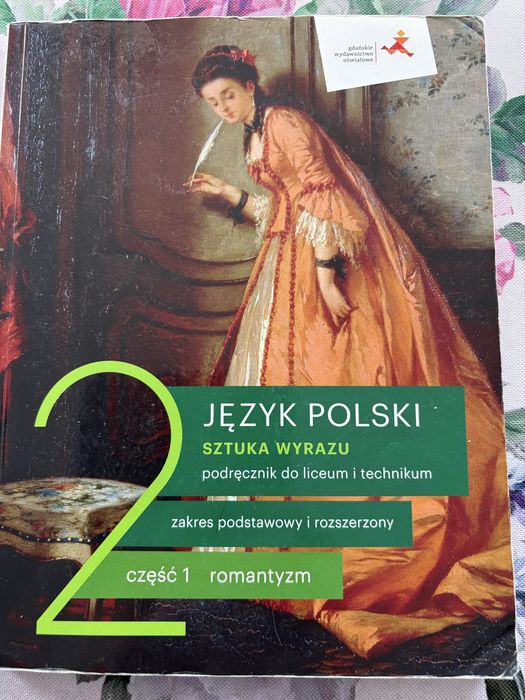 "Język polski 2. Sztuka wyrazu. Część 1" wydawnictwa GWO dla liceum i technikum, obejmujący ep  cookę romantyzmu. Zakres: Podstawowy i rozszerzony