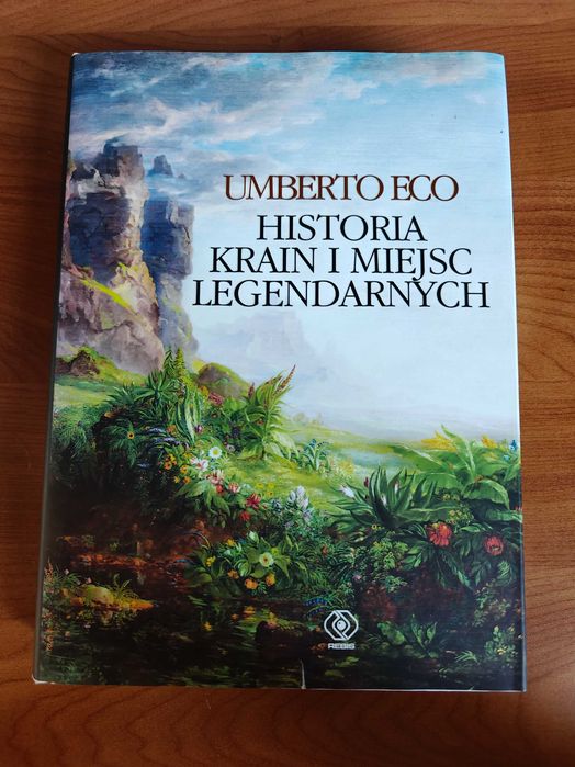 Książka Umberto Eco Historia Krain i Miejsc Legendarnych.