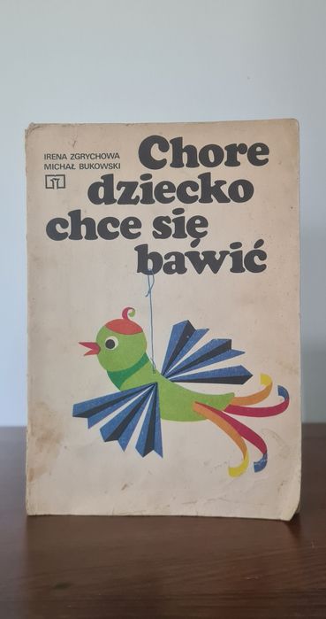 Chore dziecko chce się bawić - Irena Zgrychowa, Michał Bukowski