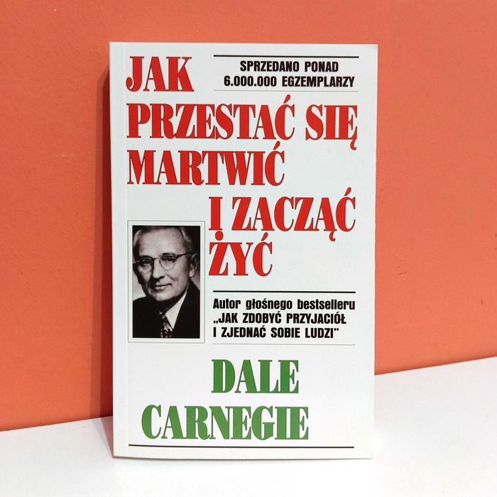 Jak przestać się martwić i zacząć żyć