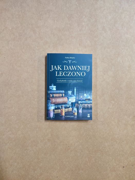 Jak Dawniej Leczono - Nathan Belofsky