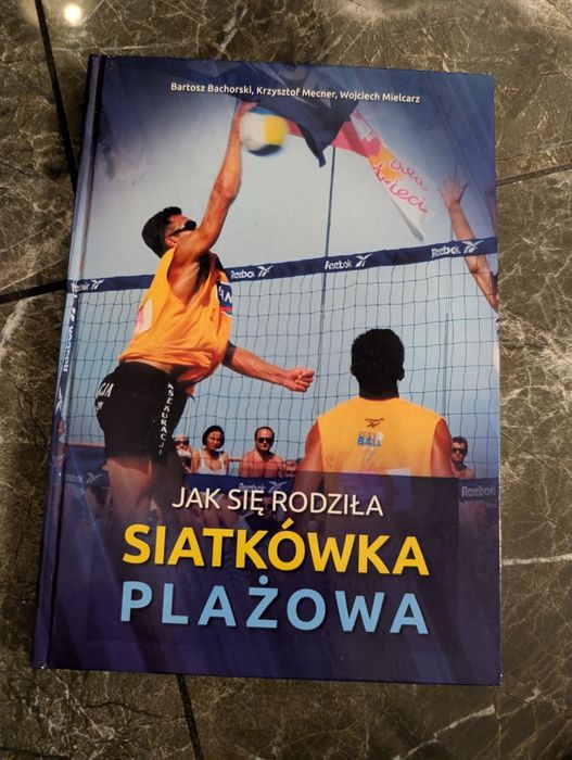 Jak się rodziła siatkówka plażowa B. Bachorski K. Mecner W. Mielcarz