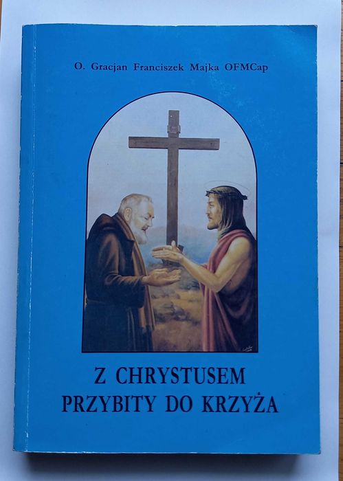 Książka "Z Chrystusem przybity do krzyża". O. Majka