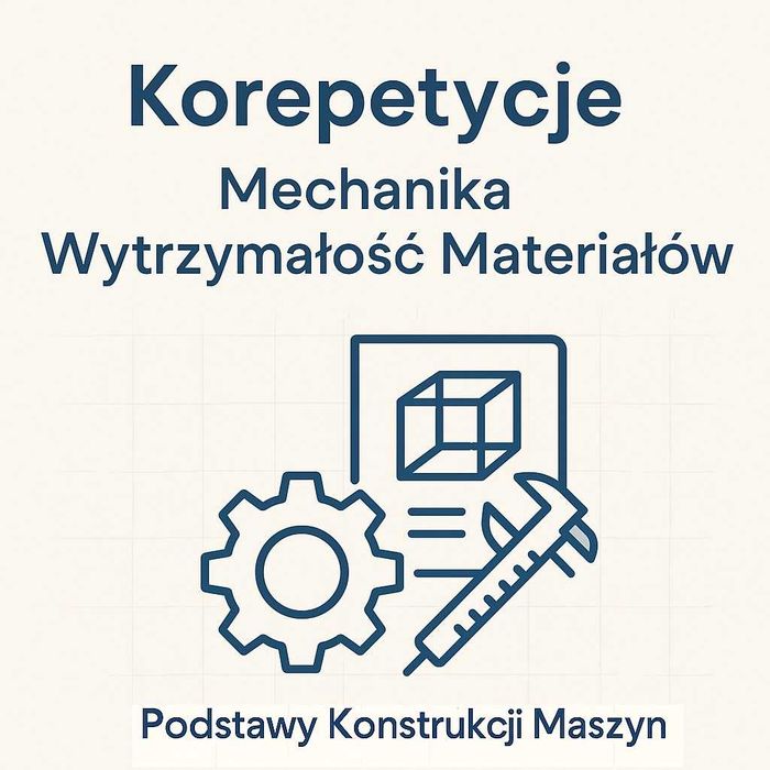 Korepetycje inżynierskie: Wytrzymałość Materiałów, Mechanika, PKM