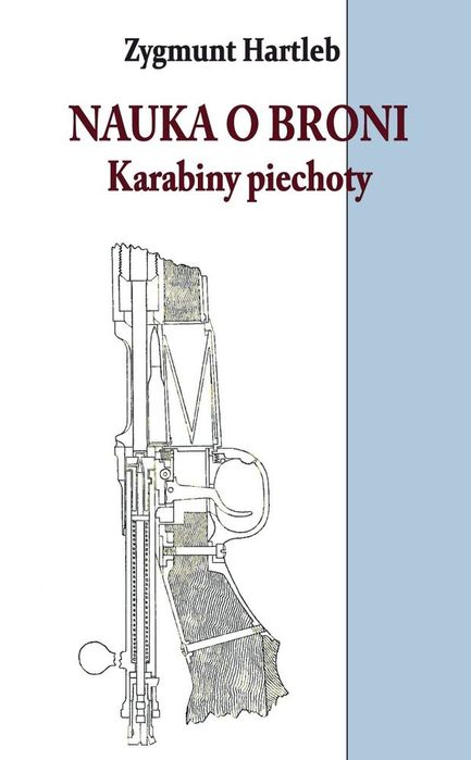 Nauka O Broni. Karabiny Piechoty Hartleb Zygmunt Zygmunt Hartleb