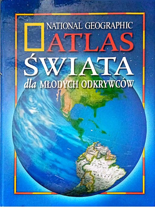 Atlas świata National Geographic dla młodych odkrywców