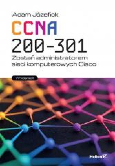 CCNA 200, 301. Zostań administratorem. wyd.II Helion Adam Józefiok