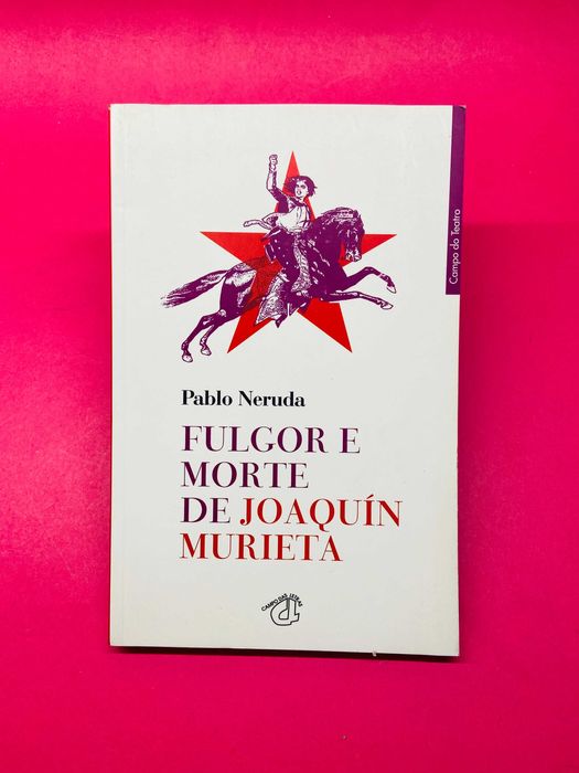 Fulgor e Morte de Joaquín Murieta - Pablo Neruda
