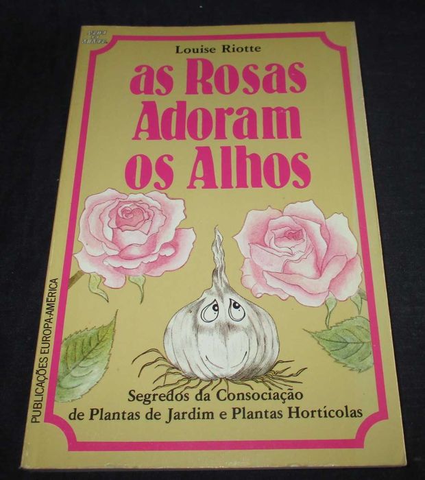 Livros As Rosas Adoram Os Alhos Louise Riotte