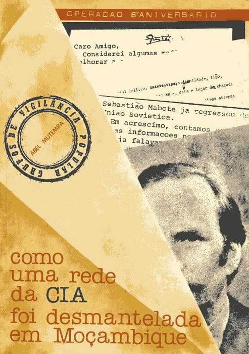 OPERAÇÃO ANIVERSÁRIO - Rede da CIA desmantelada, de Abel Mutemba - Maputo 1981