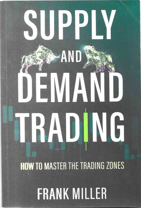 SUPPLY AND DEMAND TRADING: How To Master The Trading Zones