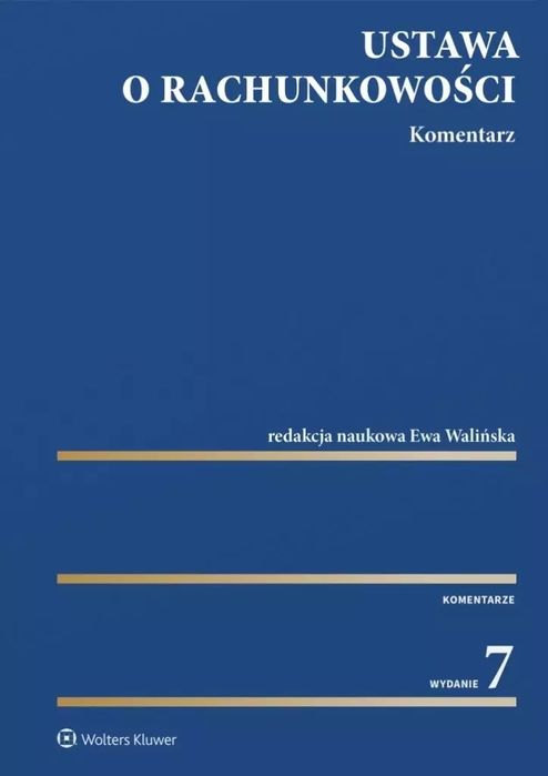 Ustawa o rachunkowości. Komentarz w.7. Wolters Kluwer