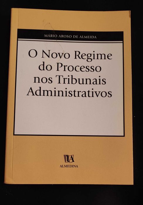 Novo Regime Processo nos Tribunais Administrativos - Aroso de Almeida
