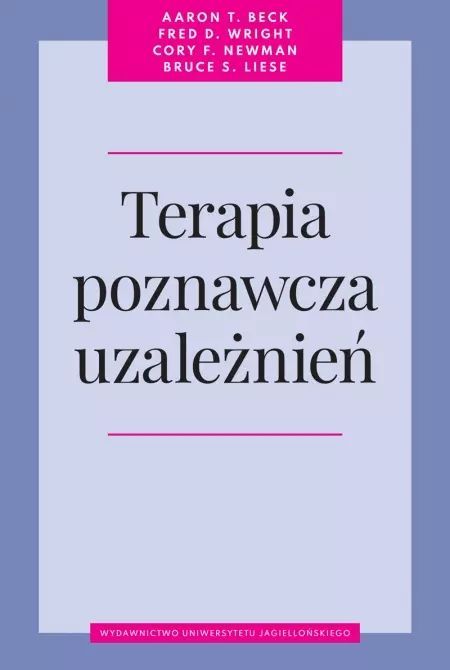 Terapia poznawcza uzależnień. Wydawnictwo Uniwersytetu Jagiellońskiego