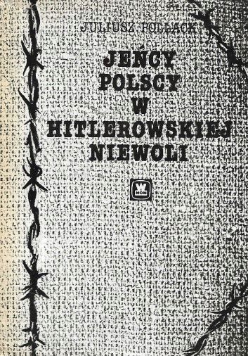 Jeńcy Polscy W Hitlerowskiej Niewoli - Juliusz Pollack