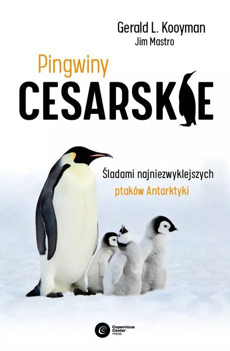 Pingwiny Cesarskie. Tajemnice Najpiękniejszych Ptaków Antarktyki. Copernicus Center Press. Nowy Produkt