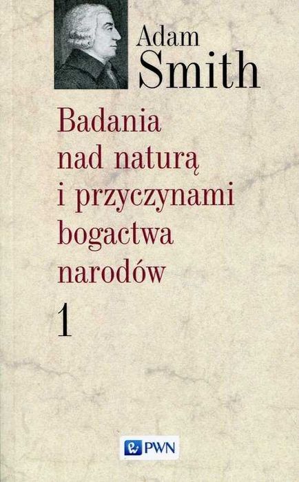 Badania nad naturą i przyczynami bogactwa narodów. Tom I i II
