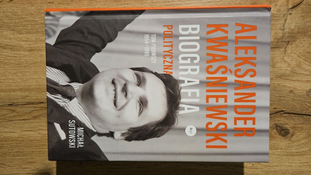 „Aleksander Kwaśniewski. Biografia polityczna. Tom pierwszy 1954–1995”