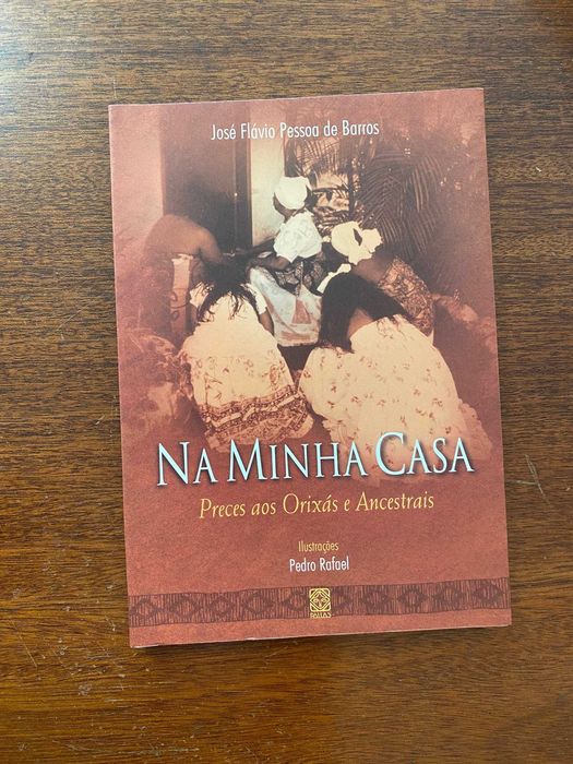 Na Minha Casa, Preces aos Orixás e Ancestrais - José Flávio Pessoa de Barros