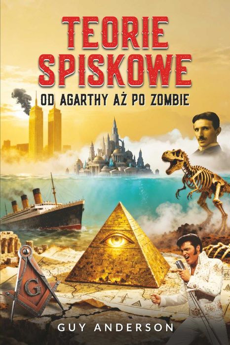 Teorie Spiskowe: Od Agarthy aż po Zombie