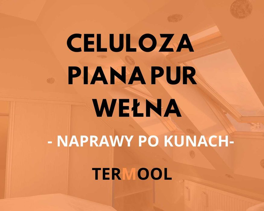 Ocieplanie Wełna Mineralna, Celuloza, Piana PUR - Naprawa szkód po KUNACH, Docieplanie poddaszy bez demontażu, zasyp na wiazar