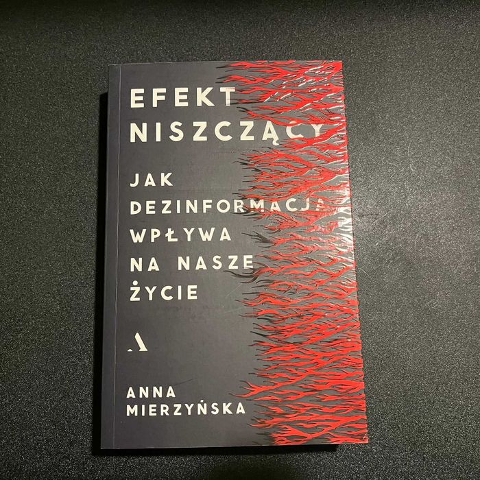 Efekt niszczący.Jak dezinformacja wpływa na nasze życie -A. Mierzyńska