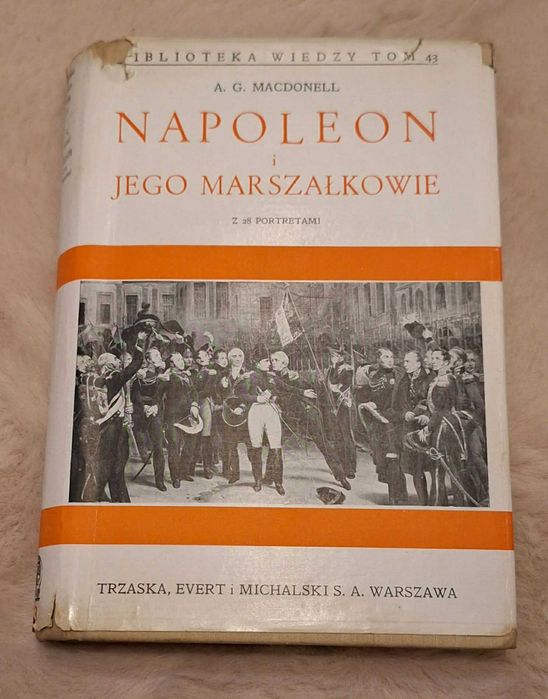 A.G. Macdonell, Napoleon i jego marszałkowie, Warszawa b.r. [ok. 1938]