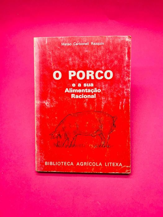 O Porco e a Sua Alimentação Racional - Mateo Carbonell Razquin