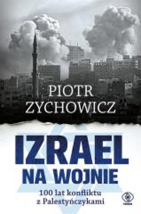 Izrael na wojnie. 100 lat konfliktu z. Rebis Piotr Zychowicz Rok
