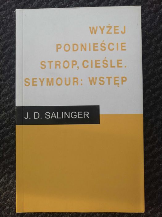 Wyżej podnieście strop, cieśle. Seymour: Wstęp (J. D. Salinger)