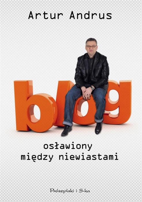 Blog osławiony między niewiastami Prószyński i S-ka Artur Andrus
