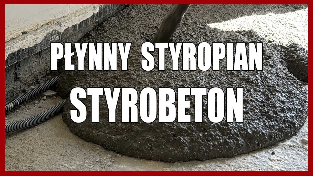 Płynny Styropian, Styrobeton, Posadzki Anhydrytowe i Cementowe, Tynki